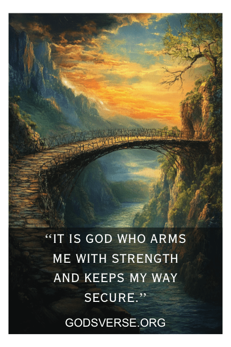 Una pintura de un puente al atardecer incluye la cita: "Es Dios quien me arma de fuerza y mantiene seguro mi camino", encarnando versículos bíblicos para la fortaleza y el valor.