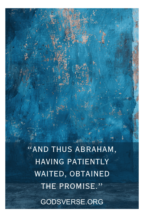 Text on a textured blue background: "And thus Abraham, having patiently waited, obtained the promise." Discover more Bible verses about waiting on the Lord at GODSVERSE.ORG.